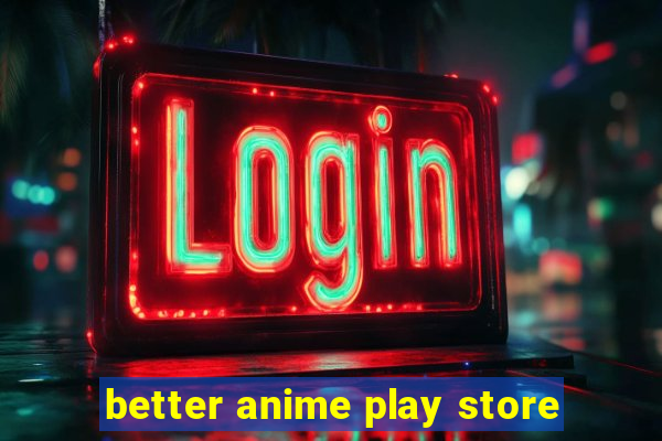 better anime play store